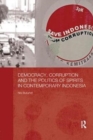 Democracy, Corruption and the Politics of Spirits in Contemporary Indonesia - Book