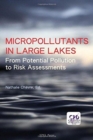 Micropollutants in Large Lakes : From Potential Pollution Sources to Risk Assessments - Book