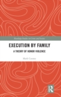 Execution by Family : A Theory of Honor Violence - Book