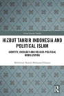 Hizbut Tahrir Indonesia and Political Islam : Identity, Ideology and Religio-Political Mobilization - Book