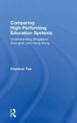 Comparing High-Performing Education Systems : Understanding Singapore, Shanghai, and Hong Kong - Book