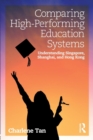 Comparing High-Performing Education Systems : Understanding Singapore, Shanghai, and Hong Kong - Book