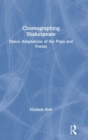 Choreographing Shakespeare : Dance Adaptations of the Plays and Poems - Book