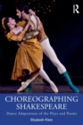 Choreographing Shakespeare : Dance Adaptations of the Plays and Poems - Book