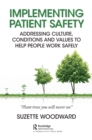 Implementing Patient Safety : Addressing Culture, Conditions and Values to Help People Work Safely - Book
