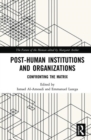 Post-Human Institutions and Organizations : Confronting the Matrix - Book