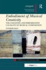 Embodiment of Musical Creativity : The Cognitive and Performative Causality of Musical Composition - Book