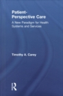 Patient-Perspective Care : A New Paradigm for Health Systems and Services - Book