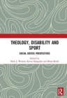 Theology, Disability and Sport : Social Justice Perspectives - Book