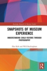 Snapshots of Museum Experience : Understanding Child Visitors Through Photography - Book