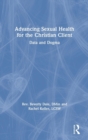 Advancing Sexual Health for the Christian Client : Data and Dogma - Book