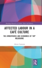 Affected Labour in a Cafe Culture : The Atmospheres and Economics of 'Hip' Melbourne - Book