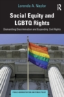 Social Equity and LGBTQ Rights : Dismantling Discrimination and Expanding Civil Rights - Book