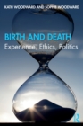 Birth and Death : Experience, Ethics, Politics - Book
