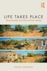 Life Takes Place : Phenomenology, Lifeworlds, and Place Making - Book