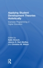 Applying Student Development Theories Holistically : Exemplar Programming in Higher Education - Book