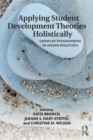 Applying Student Development Theories Holistically : Exemplar Programming in Higher Education - Book