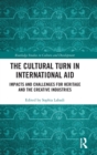 The Cultural Turn in International Aid : Impacts and Challenges for Heritage and the Creative Industries - Book
