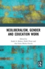 Neoliberalism, Gender and Education Work - Book