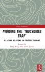 Avoiding the ‘Thucydides Trap’ : U.S.-China Relations in Strategic Domains - Book