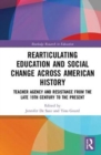 Radical Educators Rearticulating Education and Social Change : Teacher Agency and Resistance, Early 20th Century to the Present - Book