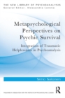 Metapsychological Perspectives on Psychic Survival : Integration of Traumatic Helplessness in Psychoanalysis - Book