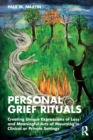 Personal Grief Rituals : Creating Unique Expressions of Loss and Meaningful Acts of Mourning in Clinical or Private Settings - Book