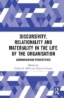 Discursivity, Relationality and Materiality in the Life of the Organisation : Communication Perspectives - Book