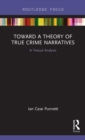 Toward a Theory of True Crime Narratives : A Textual Analysis - Book