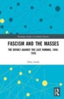 Fascism and the Masses : The Revolt Against the Last Humans, 1848-1945 - Book