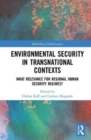 Environmental Security in Transnational Contexts : What Relevance for Regional Human Security Regimes? - Book