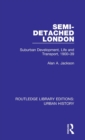 Semi-Detached London : Suburban Development, Life and Transport, 1900-39 - Book