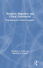 Refugees, Migration and Global Governance : Negotiating the Global Compacts - Book