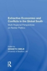 Extractive Economies and Conflicts in the Global South : Multi-Regional Perspectives on Rentier Politics - Book
