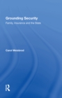 Grounding Security : Family, Insurance and the State - Book