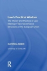 Law's Practical Wisdom : The Theory and Practice of Law Making in New Governance Structures in the European Union - Book