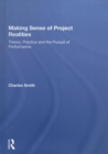 Making Sense of Project Realities : Theory, Practice and the Pursuit of Performance - Book