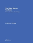 The Video Games Textbook : History * Business * Technology - Book