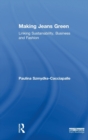 Making Jeans Green : Linking Sustainability, Business and Fashion - Book