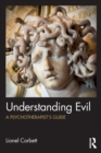 Understanding Evil : A Psychotherapist’s Guide - Book