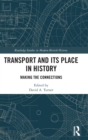 Transport and Its Place in History : Making the Connections - Book