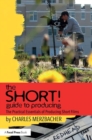 The SHORT! Guide to Producing : The Practical Essentials of Producing Short Films - Book