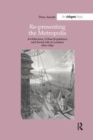 Re-Presenting the Metropolis : Architecture, Urban Experience and Social Life in London 1800-1840 - Book