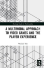 A Multimodal Approach to Video Games and the Player Experience - Book