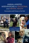 Animal-Assisted Interventions for Emotional and Mental Health : Conversations with Pioneers of the Field - Book