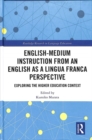 English-Medium Instruction from an English as a Lingua Franca Perspective : Exploring the Higher Education Context - Book