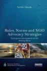 Rules, Norms and NGO Advocacy Strategies : Hydropower Development on the Mekong River - Book