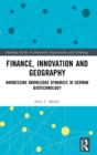 Finance, Innovation and Geography : Harnessing Knowledge Dynamics in German Biotechnology - Book