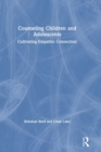 Counseling Children and Adolescents : Cultivating Empathic Connection - Book