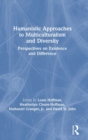 Humanistic Approaches to Multiculturalism and Diversity : Perspectives on Existence and Difference - Book